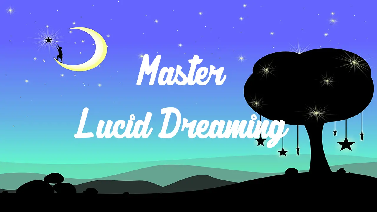 How To Master Lucid Dreaming